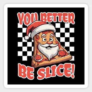 You Better Be Slice, Funny Christmas Pizza Magnet